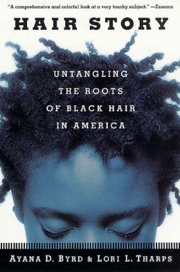 Hair Story: Untangling the Roots of Black Hair in America Lori L. Tharps