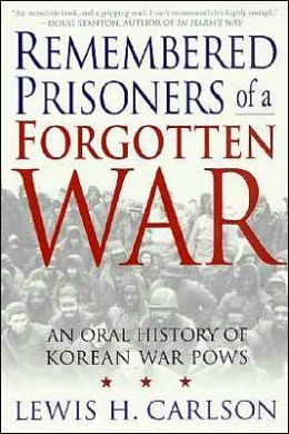 Remembered Prisoners of a Forgotten War : An Oral History of Korean War POWs Lewis H. Carlson