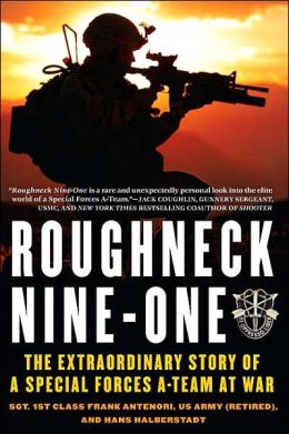 Roughneck Nine One: The Extraordinary Story of a Special Forces A-Team at War