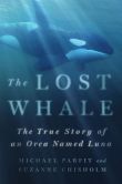 Book Cover Image. Title: The Lost Whale:  The True Story of an Orca Named Luna, Author: Michael Parfit