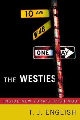 The Westies: Inside New York's Irish Mob T. J. English