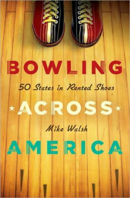 Bowling Across America: 50 States in Rented Shoes