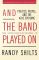 And the Band Played On: Politics, People, and the AIDS Epidemic, 20th Anniversary Edition