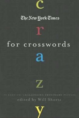The New York Times Crazy for Crosswords: 75 Easy-to-Challenging Crossword Puzzles