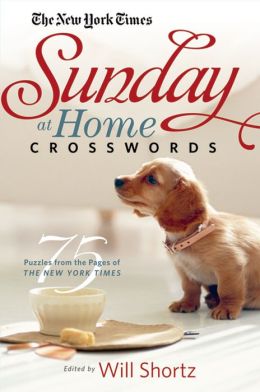 The New York Times Sunday at Home Crosswords: 75 Puzzles from the Pages of The New York Times The New York Times and Will Shortz