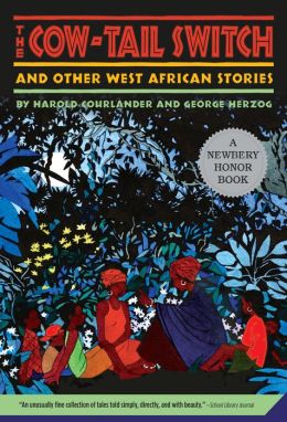 The Cow-Tail Switch: And Other West African Stories Harold Courlander, George Herzog and Madye Lee Chastain