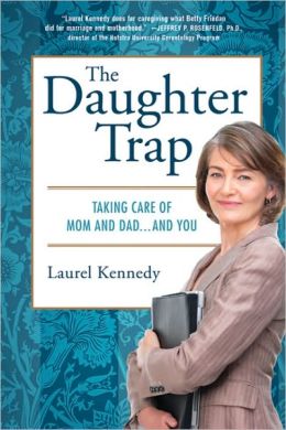 The Daughter Trap: Taking Care of Mom and Dad... and You