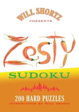Will Shortz Presents Zesty Sudoku: 200 Hard Puzzles Will Shortz