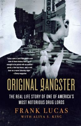 Original Gangster: The Real Life Story of One of America's Most Notorious Drug Lords Frank Lucas and Aliya S. King