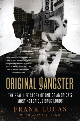 Original Gangster: The Real Life Story of One of America's Most Notorious Drug Lords Frank Lucas and Aliya S. King