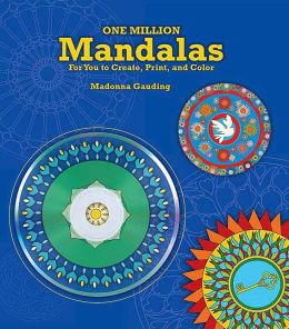 One Million Mandalas: For You to Create, Print, and Color Madonna Gauding