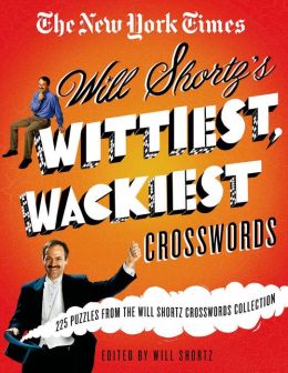 The New York Times Will Shortz's Wittiest, Wackiest Crosswords: 225 Puzzles from the Will Shortz Crossword Collection The New York Times and Will Shortz
