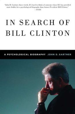 In Search of Bill Clinton: A Psychological Biography