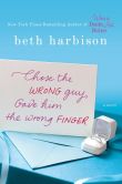 Book Cover Image. Title: Chose the Wrong Guy, Gave Him the Wrong Finger, Author: Beth Harbison