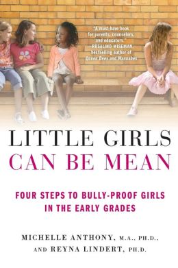 Little Girls Can Be Mean: Four Steps to Bully-Proof Girls in the Early Grades