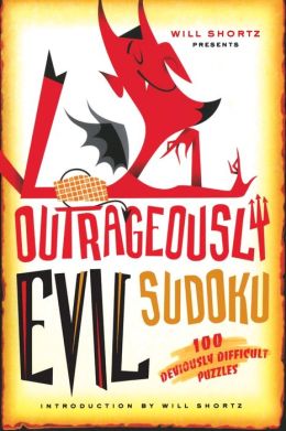 Will Shortz Presents Outrageously Evil Sudoku: 100 Deviously Difficult Puzzles Will Shortz