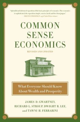 Common Sense Economics: What Everyone Should Know about Wealth and Prosperity