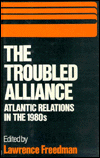 The Troubled Alliance: Atlantic Relations in the 1980s