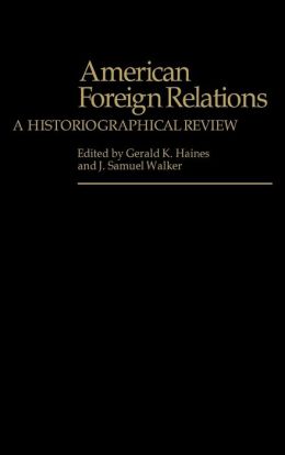 American Foreign Relations: A Historiographical Review