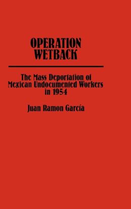 Operation Wetback: The Mass Dep...