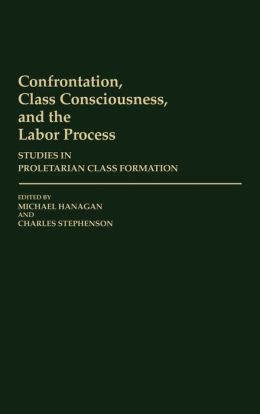 Confrontation, Class Consciousness, And The Labor Process