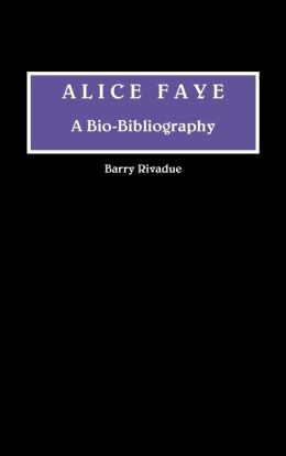 Alice Faye: A Bio-Bibliography