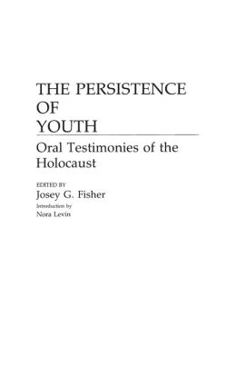The Persistence of Youth: Oral Testimonies of the Holocaust