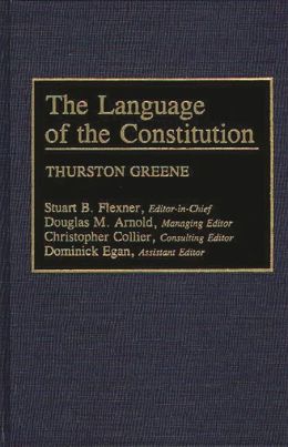 The Language of the Constitution: A Sourcebook and Guide to the Ideas, Terms, and Vocabulary Used the Framers of the United States Constitution