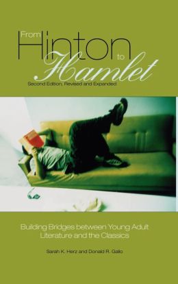 From Hinton to Hamlet: Building Bridges between Young Adult Literature and the Classics Second Edition, Revised and Expanded