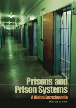Prisons and Prison Systems: A Global Encyclopedia Mitchel P. Roth Ph.D.