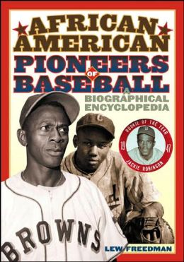 African American Pioneers of Baseball: A Biographical Encyclopedia Lew Freedman