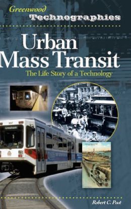 Urban Mass Transit: The Life Story of a Technology