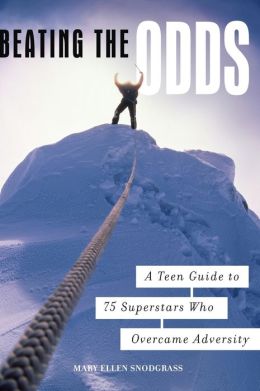 Beating the Odds: A Teen Guide to 75 Superstars Who Overcame Adversity