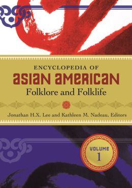 Encyclopedia of Asian American Folklore and Folklife [3 volumes] Jonathan H. X. Lee and Kathleen M. Nadeau