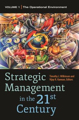 Strategic Management in the 21st Century Timothy J. Wilkinson and Vijay R. Kannan