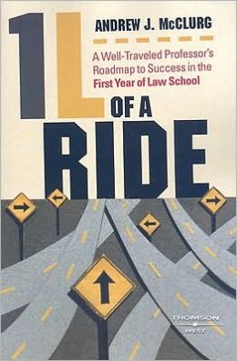 1L of a Ride: A Well-Traveled Professor's Roadmap to Success in the First Year of Law School Andrew J. McClurg