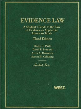 Park, Leonard, Orenstein, and Goldberg's Evidence Law, A Student's Guide to the Law of Evidence as Applied in American Trials, 3d