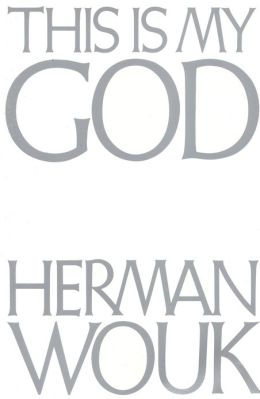 This Is My God: The Jewish Way of Life Herman Wouk