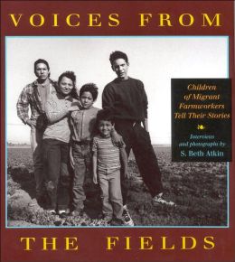 Voices from the Fields : Children of Migrant Farmworkers Tell Their Stories S. Beth Atkin