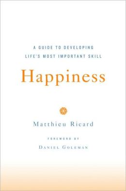 Happiness: A Guide to Developing Life's Most Important Skill