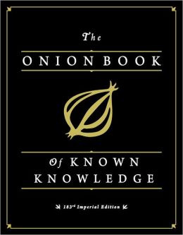 The Onion Book of Known Knowledge: A Definitive Encyclopaedia Of Existing Information The Onion