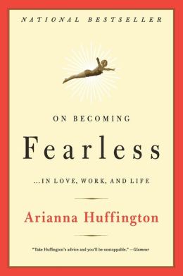 On Becoming Fearless: ...in Love, Work, and Life