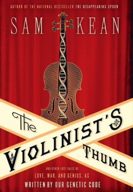 The Violinist's Thumb: And Other Lost Tales of Love, War, and Genius, as Written by Our Genetic Code