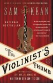 Book Cover Image. Title: The Violinist's Thumb:  And Other Lost Tales of Love, War, and Genius, as Written by Our Genetic Code, Author: Sam Kean