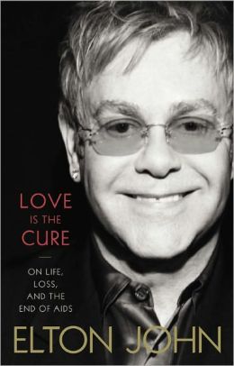 Love Is the Cure: On Life, Loss, and the End of AIDS Elton John