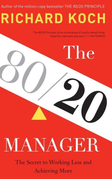 The 80/20 Manager: The Secret to Working Less and Achieving More