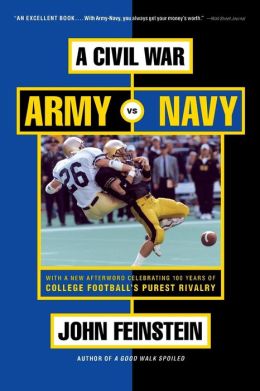 A Civil War: Army Vs. Navy a Year Inside College Football's Purest Rivalry John Feinstein