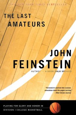 The Last Amateurs: Playing for Glory and Honor in Division I College Basketball(Paperback) John Feinstein (Author)