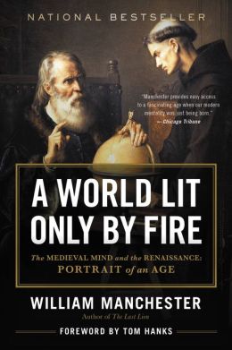 A World Lit Only Fire: The Medieval Mind and the Renaissance: Portrait of an Age