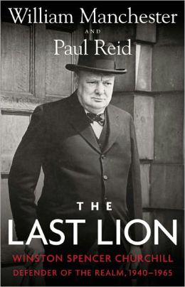 The Last Lion: Winston Spencer Churchill, Volume 3: Defender of the Realm, 1940-1965